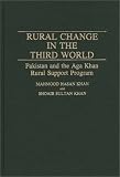 Rural Change in the Third World: Pakistan and the Aga Khan Rural Support Program (Contributions in Economics and Economic History)