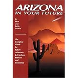 arizona in your future the complete guide for future arizonans job seekers retirees and snowbirds