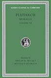 Plutarch: Moralia, Volume VII, On Love of Wealth. On Compliancy. On Envy and Hate. On Praising Oneself Inoffensively. On the Delays of the Divine Vengeance. On Fate... (Loeb Classical Library No. 405)