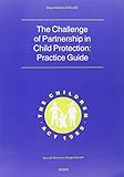 The challenge of partnership in child protection : practice guide