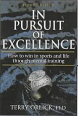 In Pursuit of Excellence: How to Win in Sport and Life Through Mental Training, Third Edition
