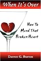 When It's Over : How to Mend that Broken Heart