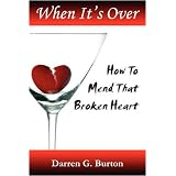 When It's Over : How to Mend that Broken Heart