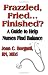 Frazzled, Fried...finished? A Guide To Help Nurses Find Balance by Joan C. Borgatti