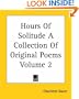 Hours Of Solitude A Collection Of Original Poems Volume 2