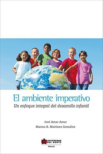 El ambiente imperativo. Un enfoque integral del desarrollo infantil (Spanish Edition)