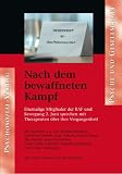 Nach dem bewaffneten Kampf. Ehemalige Mitglieder der RAF und Bewegung 2. Juni sprechen mit Therapeuten �ber ihre Vergangenheit: Ehemalige Mitglieder der ... Mit einem Vorwort von David Becker - 