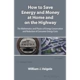 how to save energy and money at home and on the highway the mathematics and physics of energy conservation and