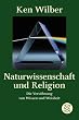 Naturwissenschaft und Religion: Die Versöhnung von Wissen und Weisheit