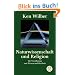Naturwissenschaft und Religion: Die Vers�hnung von Wissen und Weisheit