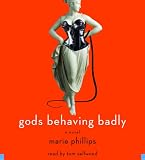 Gods Behaving Badly: A Novel Gods Behaving Badly: A Novel