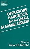 Operations Handbook for the Small Academic Library: A Management Handbook (The Greenwood Library Management Collection) 