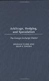 Arbitrage, Hedging, and Speculation: The Foreign Exchange Market