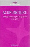 Acupuncture: Energy Balancing for Body, Mind and Spirit (Health Essentials)