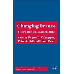 Changing France: The Politics that Markets Make (French Politics, Society and Culture)