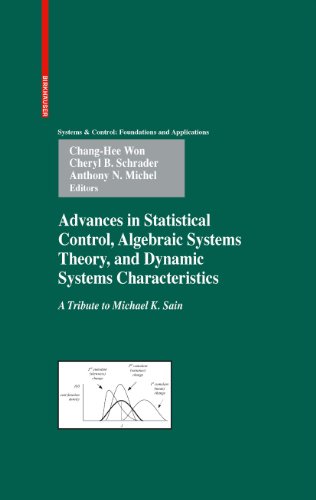 Advances in Statistical Control, Algebraic Systems Theory, and Dynamic Systems Characteristics: A Tribute to Michael K. Sain (Systems & Control: Foundations & Applications)