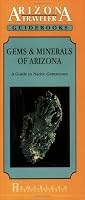 Gems and Minerals of Arizona: A Guide to Native Gemstones (Arizona Traveler Guidebooks)
