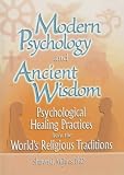 Modern Psychology and Ancient Wisdom: Psychological Healing Practices from the World's Religious Traditions