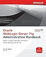 Oracle WebLogic Server 11g Administration Handbook (Oracle Press)