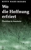 Wo die Hoffnung erfriert: �berleben in Auschwitz - Kitty Hart-Moxon