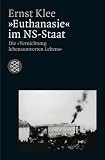Euthanasie im NS-Staat: Die Vernichtung lebensunwerten Lebens - Ernst Klee