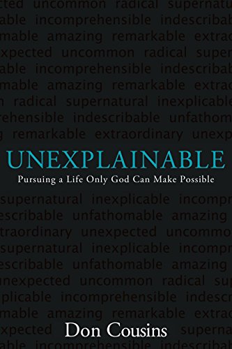 Unexplainable: Pursuing a Life Only God Can Make Possible