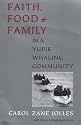 Faith, Food, and Family in a Yupik Whaling Community (Mclellan Book)