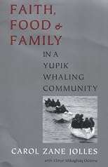 Faith, Food, and Family in a Yupik Whaling Community (Mclellan Book)