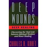 Deep Wounds Deep Healing: Discovering the Vital Link Between Spiritual Warfare and Inner Healing