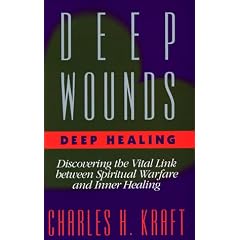 Deep Wounds, Deep Healing: Discovering the Vital Link Between Spiritual Warfare and Inner Healing