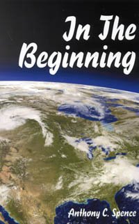 In the Beginning [Paperback] by Anthony C Spence