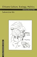 Chicano Culture, Ecology, Politics: Subversive Kin (Society, Environment, and Place)