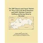 The 2007 Import and Export Market for Way-Type Unit Head Machines and Other Machine Tools for Drilling and Boring Metal in Slovakia book cover