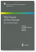 The Future of the Oocyte: Basic and Clinical Aspects (Ernst Schering Foundation Symposium Proceedings)
