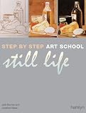 Step-By-Step Art School: Still Life (Step by Step Art School)
