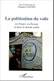 Revue Editions L'Harmattan  / La politisation du voile : L'affaire en France, en Europe et dans le monde arabe