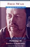 Faking It: Poetics and Hybridity (Writer as Critic)