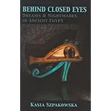 Behind Closed Eyes: Dreams and Nightmares in Ancient Egypt (None)