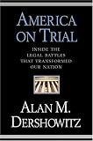America on Trial: Inside the Legal Battles That Transformed Our Nation--From the Salem Witches to the Guantanamo Detainees