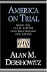 America on Trial: Inside the Legal Battles That Transformed Our Nation--From the Salem Witches to the Guantanamo Detainees