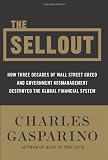 The Sellout: How Three Decades of Wall Street Greed and Government Mismanagement Destroyed the Global Financial System
