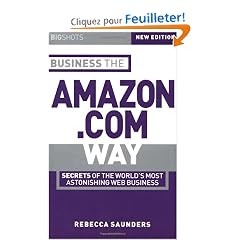 Business the Amazon.Com Way: Secrets of the World's Most Astonishing Web Business