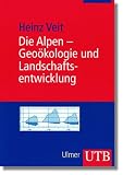 Die Alpen - Geo&ouml;kologie und Landschaftsentwicklung (Uni-Taschenb&uuml;cher M) - Heinz Veit