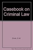 Elliott and Wood's Casebook on criminal law