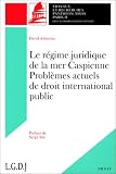 Le régime juridique de la mer Caspienne: Problèmes actuels de droit international public : mémoire pour le diplôme d études approfondies de droit international, option droit international public