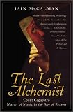 The Last Alchemist: Count Cagliostro, Master of Magic in the Age of Reason