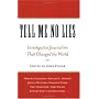 Tell Me No Lies: Investigative Journalism That Changed the World