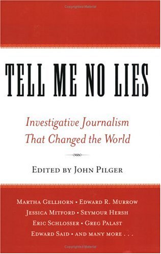 Tell Me No Lies: Investigative Journalism That Changed the World
