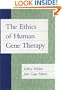 The Ethics of Human Gene Therapy
