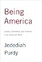 Being America: Liberty, Commerce, and Violence in an American World Being America: Liberty, Commerce, and Violence in an American World